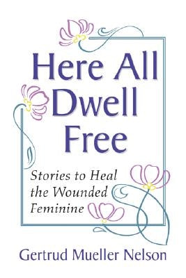 Here All Dwell Free by Nelson, Gertrud Mueller