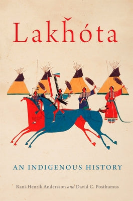 Lakhota: An Indigenous Historyvolume 281 by Andersson, Rani-Henrik