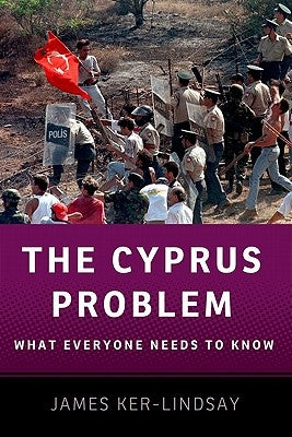 The Cyprus Problem: What Everyone Needs to Know(r) by Ker-Lindsay, James