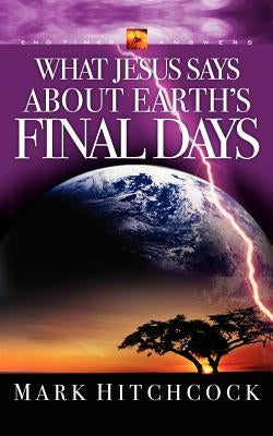 What Jesus Says about Earth's Final Days by Hitchcock