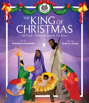 The King of Christmas: All God's Children Search for Jesus by Kennedy, Natasha