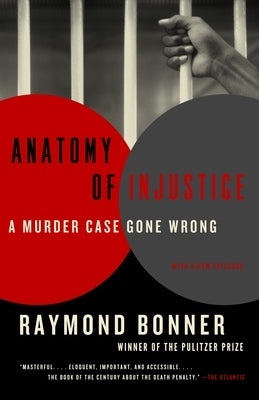 Anatomy of Injustice: A Murder Case Gone Wrong by Bonner, Raymond