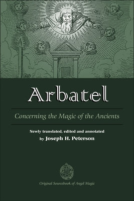 Arbatel: Concerning the Magic of Ancients: Original Sourcebook of Angel Magic by Peterson, Joseph