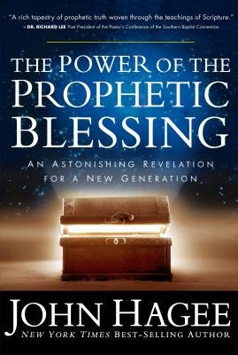 The Power of the Prophetic Blessing: An Astonishing Revelation for a New Generation by Hagee, John