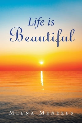 Life Is Beautiful by Menezes, Meena