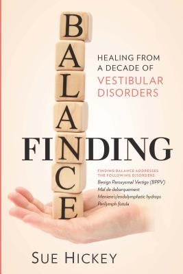 Finding Balance: Healing from a Decade of Vestibular Disorders by Hickey, Sue