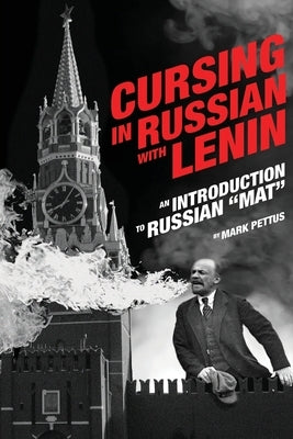 Cursing in Russian with Lenin: An Introduction to Russian Mat by Pettus, Mark R.