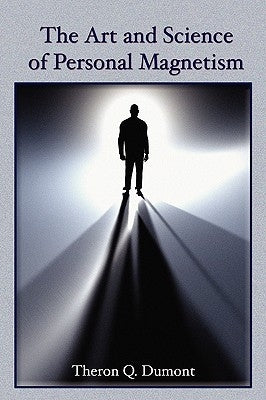 The Art and Science of Personal Magnetism by Dumont, Theron Q.