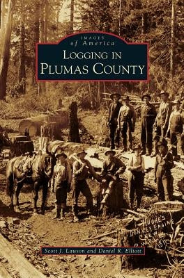 Logging in Plumas County by Lawson, Scott J.