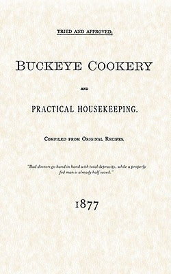 Buckeye Cookery and Practical Housekeeping: Tried and Approved, Compiled from Original Recipes by Buckeye Publishing Company