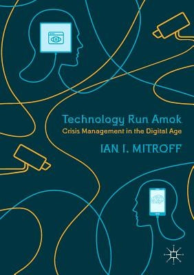 Technology Run Amok: Crisis Management in the Digital Age by Mitroff, Ian I.