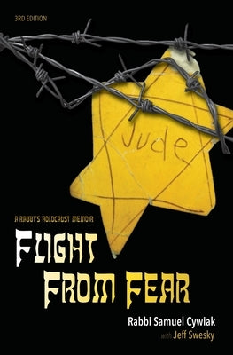 Flight from Fear: A Rabbi's Holocaust Memoir (3rd Edition) by Cywiak, Rabbi Samuel