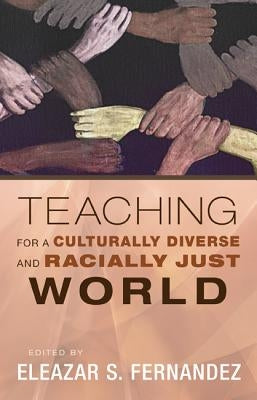 Teaching for a Culturally Diverse and Racially Just World by Fernandez, Eleazar S.