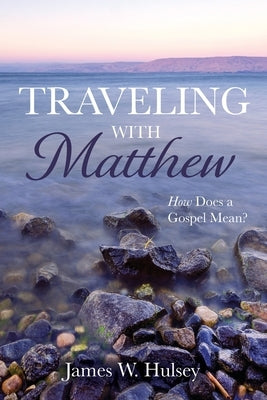 Traveling with Matthew by Hulsey, James W.
