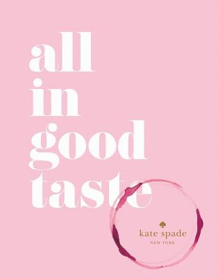 Kate Spade New York: All in Good Taste by Kate Spade New York