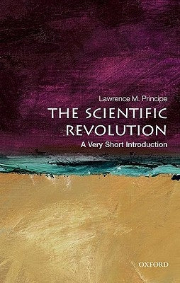 The Scientific Revolution: A Very Short Introduction by Principe, Lawrence M.