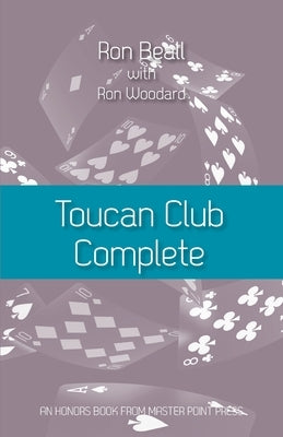 Toucan Club Complete: An enhanced, easy-to-use 21st century 2/1 system by Beall, Ron