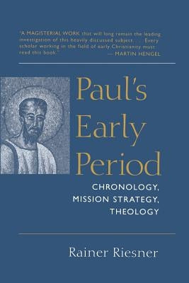 Paul's Early Period: Chronology, Mission Strategy, Theology by Riesner, Rainer