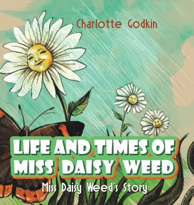 Life and Times of Miss Daisy Weed by Godkin, Charlotte