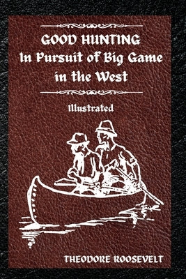 Good Hunting: Illustrated by Roosevelt, Theodore