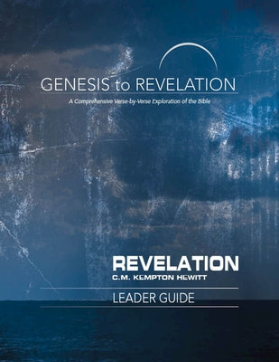 Genesis to Revelation: Revelation Leader Guide: A Comprehensive Verse-By-Verse Exploration of the Bible by Hewitt, C. M.