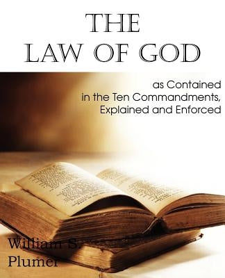 Law of God as Contained in the Ten Commandments by Plumer, William S.