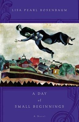 A Day of Small Beginnings by Lisa Pearl Rosenbaum