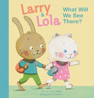 Larry and Lola. What Will We See There? by Van Der Linden, Elly