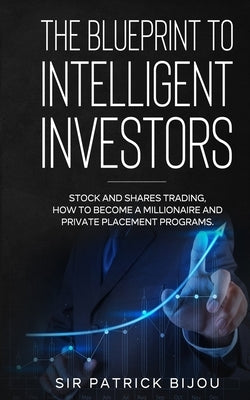 The Blueprint to Intelligent Investors by Bijou, Patrick
