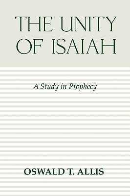 Unity of Isaiah by Allis, Oswald T.
