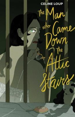 The Man Who Came Down the Attic Stairs by Loup, Celine