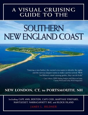 A Visual Cruising Guide to the Southern New England Coast: Portsmouth, Nh, to New London, CT by Bildner, James L.