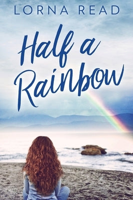 Half A Rainbow: Large Print Edition by Read, Lorna