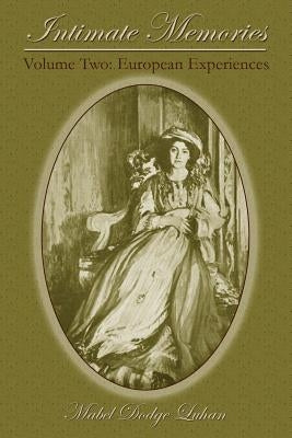 Intimate Memories, Volume Two: European Experiences by Luhan, Mabel Dodge