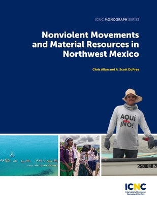 Nonviolent Movements and Material Resources in Northwest Mexico by Allan, Chris