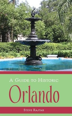 A Guide to Historic Orlando by Rajtar, Steve
