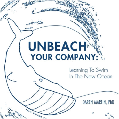 Unbeach Your Company: Learning to Swim in the New Ocean by Martin, Daren