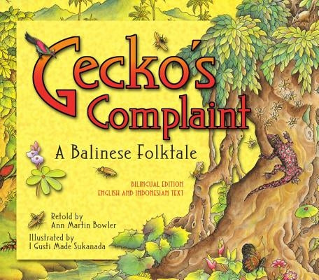 Gecko's Complaint: A Balinese Folktale (Bilingual Edition - English and Indonesian Text) by Bowler, Ann Martin