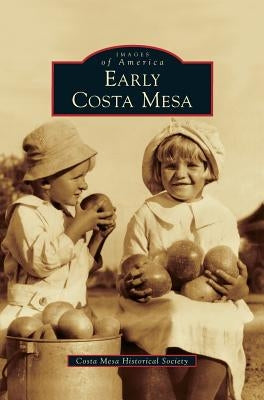 Early Costa Mesa by Costa Mesa Historical Society