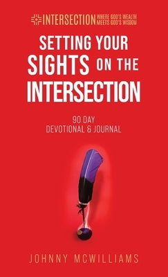 Setting Your Sights on the Intersection: 90-Day Devotional & Journal by McWilliams, Johnny