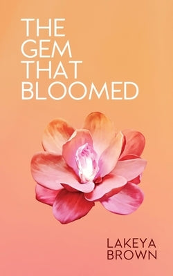 The Gem That Bloomed by Brown, Lakeya