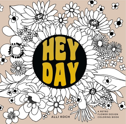 Heyday: A Retro Flower Design Coloring Book by Koch, Alli