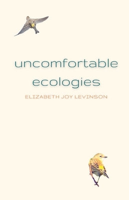 Uncomfortable Ecologies by Levinson, Elizabeth Joy