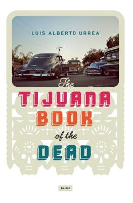Tijuana Book of the Dead by Urrea, Luis Alberto