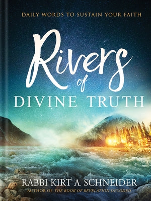 Rivers of Divine Truth: Daily Words to Sustain Your Faith by Schneider, Rabbi Kirt a.