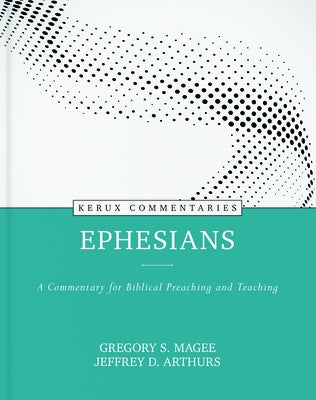 Ephesians: A Commentary for Biblical Preaching and Teaching by Magee, Gregory S.