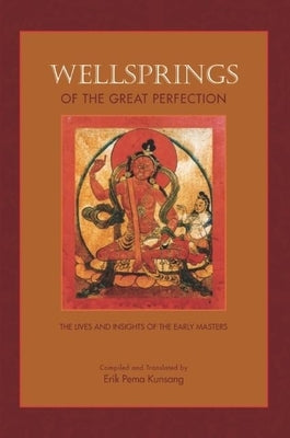 Wellsprings of the Great Perfection by Kunsang, Erik Pema