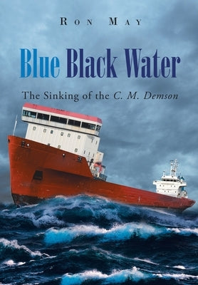 Blue Black Water: The Sinking of the C. M. Demson by May, Ron