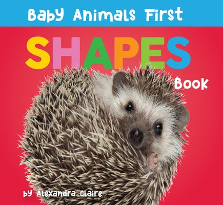 Baby Animals First Shapes Book by Claire, Alexandra