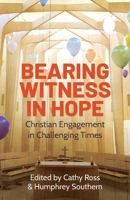 Bearing Witness in Hope: Christian Engagement in Challenging Times by Ross, Cathy